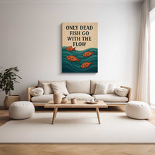Load image into Gallery viewer, Only Dead Fish go with the Flow
